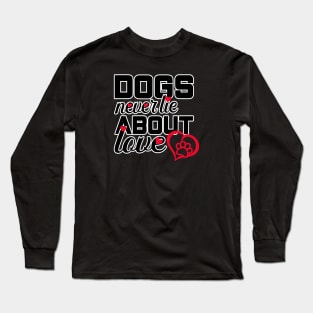 Dogs never lie about love Long Sleeve T-Shirt